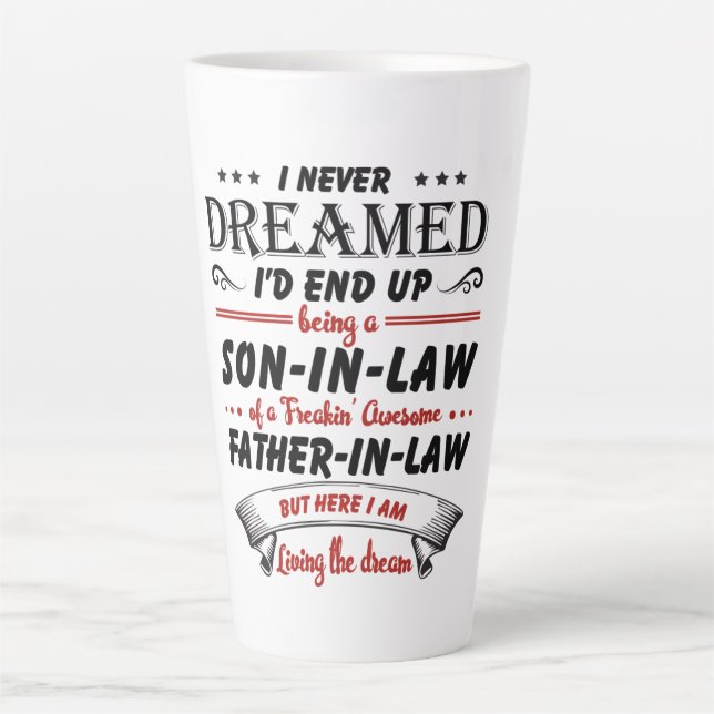 I Never Dreamed I'd End Up Being A Son-In-Law Latte Mug (Front)