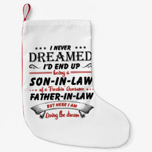 I Never Dreamed I'd End Up Being A Son-In-Law Small Christmas Stocking