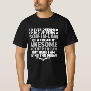 I never dreamed I'd end up being a son-in-law T-Shirt