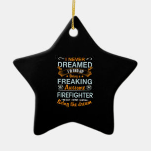 I Never Dreamed Id End Up Being Awesome Firefigter Ceramic Ornament