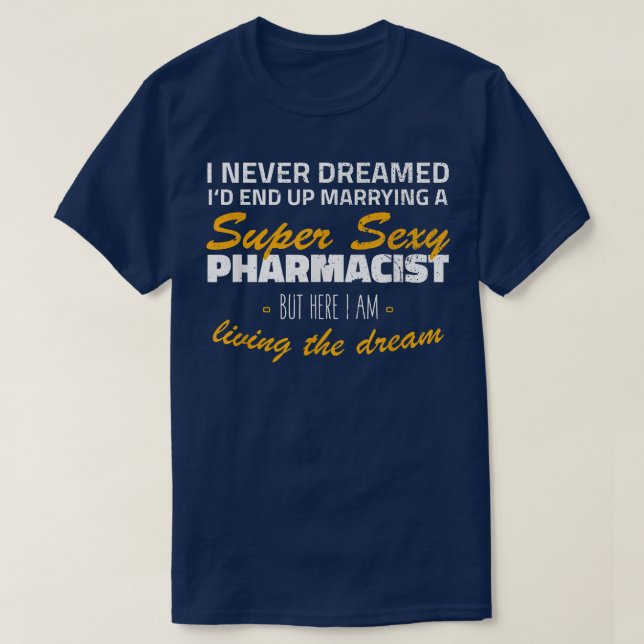 I Never Dreamed Id End Up Marrying A Sey Pharmacis T-Shirt (Design Front)