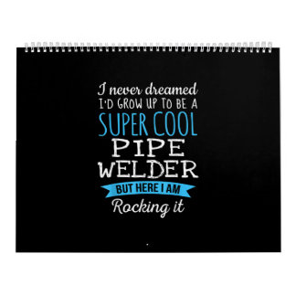I Never Dreamed I'd Grow Up Super Cool Pipe Welder Calendar