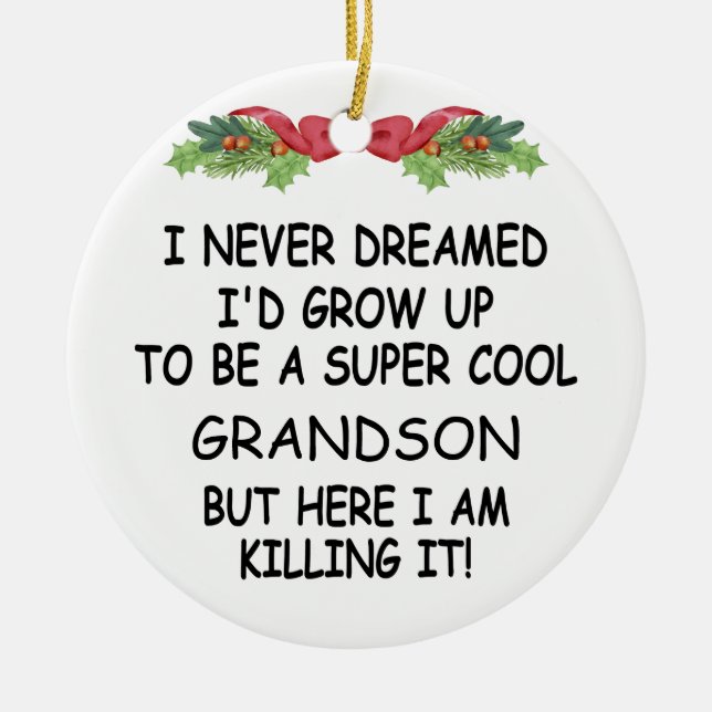 I Never Dreamed I'd Grow Up To Be A Cool Grandson Ceramic Ornament (Front)