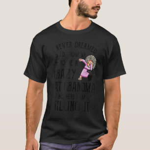I Never Dreamed I'd Grow Up To Be A Crazy Cat Gran T-Shirt