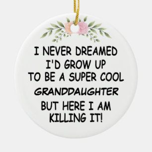 I Never Dreamed I'd Grow Up To Be A Granddaughter Ceramic Ornament