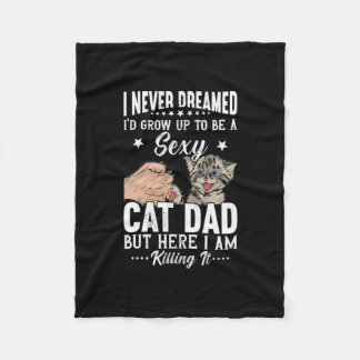 I Never Dreamed I'd Grow Up To Be A Sexy Cat Dad Fleece Blanket