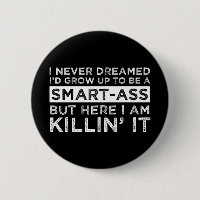 I Never Dreamed I'd Grow Up To Be A Smart-Ass