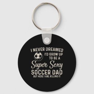 I Never Dreamed I'd Grow Up To Be A Super Y Soccer Keychain