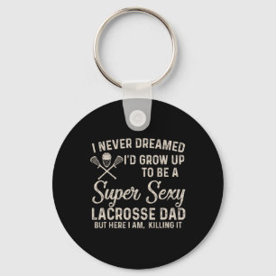 I Never Dreamed I'd Grow Up To Be A Y Lacrosse Dad Keychain