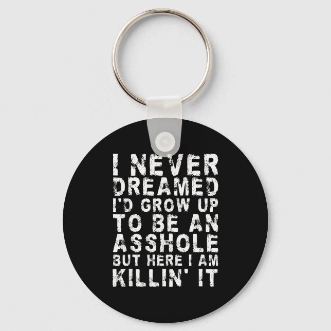 I Never Dreamed I'd Grow Up To Be An Hole, But Her Keychain (Front)