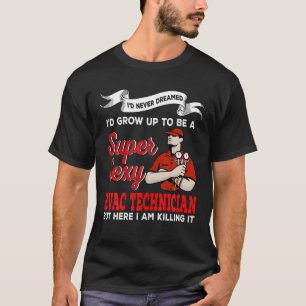 I Never Dreamed I'd Grown Up To Be A Super HVAC Te T-Shirt