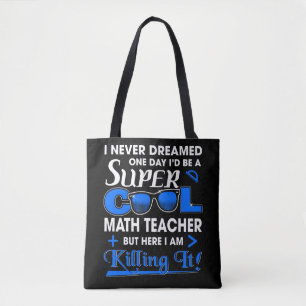I Never Dreamed One Day I'D Be A Super Cool Math T Tote Bag