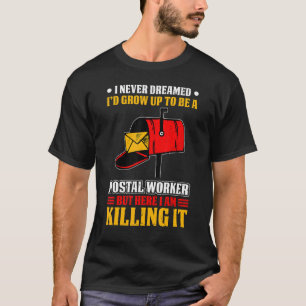 I Never Dreamed Postal Worker Mailman & Postman Ma T-Shirt