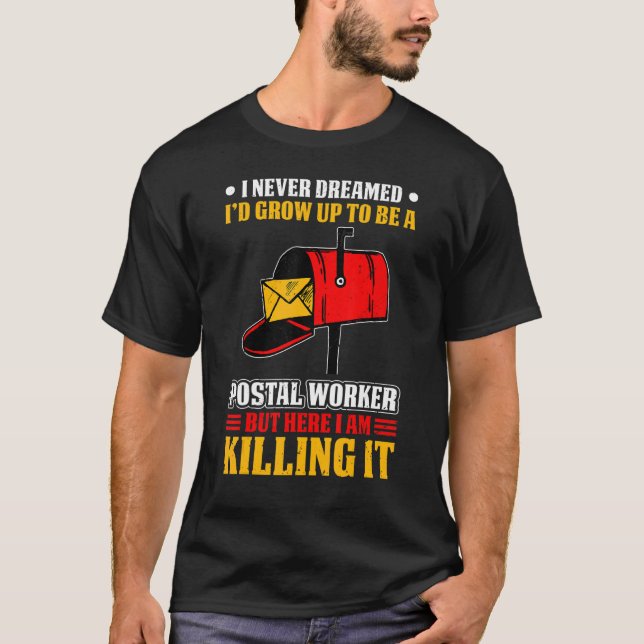 I Never Dreamed Postal Worker Mailman & Postman Ma T-Shirt (Front)
