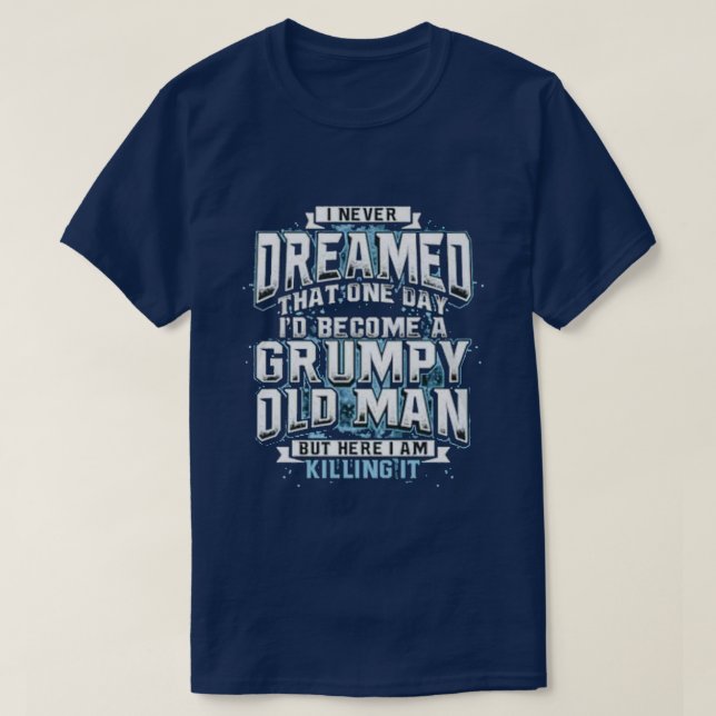 I never dreamed... T-Shirt (Design Front)