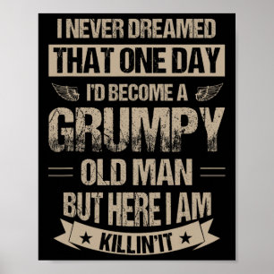 I Never Dreamed That I&#; d Become A Grumpy Old Ma Poster