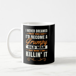 I Never Dreamed That I'd Become A Grumpy Old Man G Coffee Mug