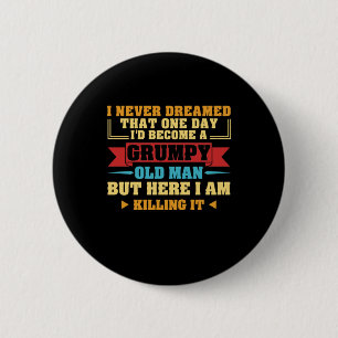 I Never Dreamed That One Day Grumpy Old Fart 2 Inch Round Button