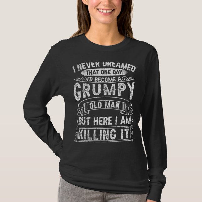 I Never Dreamed That One Day I'd Become A Grumpy O T-Shirt (Front)