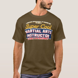 I Never Dreamed To Be A Super Cool Martial Arts In T-Shirt