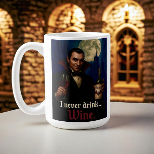 “I Never Drink… Wine” Vampire Horror Humor Coffee Mug