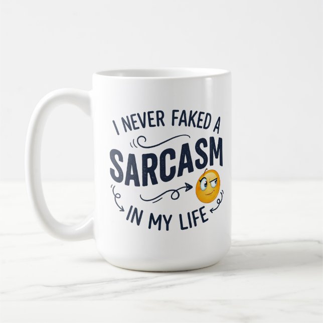 I NEVER FAKED A SARCASM IN MY LIFE, COFFEE MUG (Left)