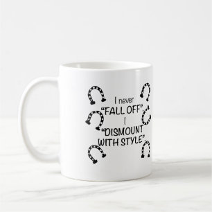 I never fall off, I dismount with style Coffee Mug