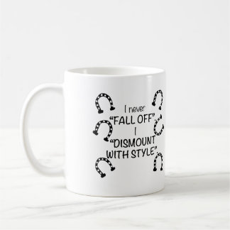 I never fall off, I dismount with style Coffee Mug