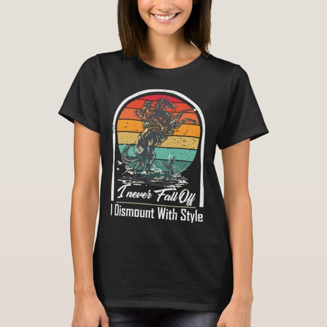 I Never Fall Off i Dismount With Style Horse Lover T-Shirt (Front)