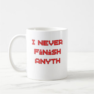 I Never Finish Anyth Funny Procrastination Quote Coffee Mug