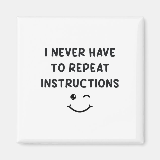 I Never Have To Repeat Instructions Teacher White  Magnet (Front)