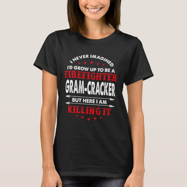 I Never Imagined Grow Up To Be A Firefighter Gram- T-Shirt (Front)