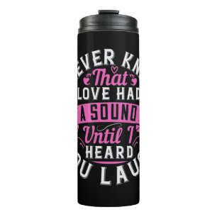 I Never Knew That Love Had A Sound Until I Heard Y Thermal Tumbler