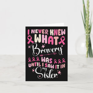 I Never Knew What Bravery Was Sister Breast Cancer Card