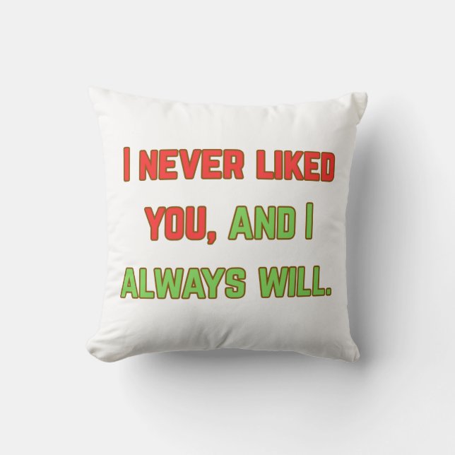 I never liked you throw pillow (Front)