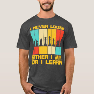 I Never Loose Chess Pieces Chess Player T-Shirt
