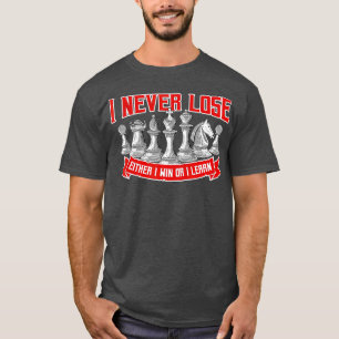I Never Lose Either I Win or I Learn Chess or T-Shirt