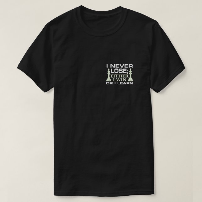 I Never Lose Either I Win Or I Learn Chess Player T-Shirt (Design Front)
