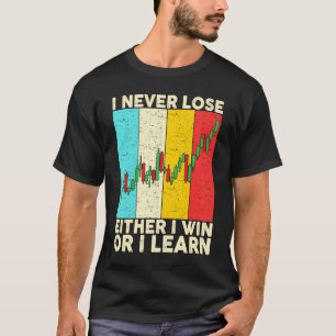 I Never Lose Either I Win Or I Learn Stock Trading T-Shirt