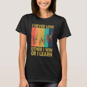 I Never Lose Either I Win Or I Learn Stock Trading T-Shirt