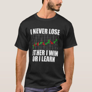 I Never Lose either I Win Or Learn Funny Stock Tra T-Shirt