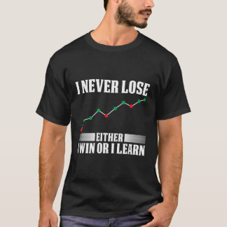 I Never Lose Either Win Or I Learn Trading T-Shirt
