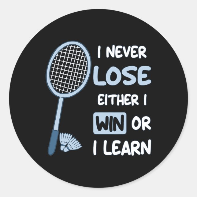 I Never Lose I Either Win Or Learn Badminton Funny Classic Round Sticker (Front)