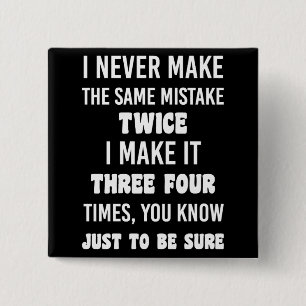 I Never Make The Same Mistake..   Funny Sarcastic 2 Inch Square Button