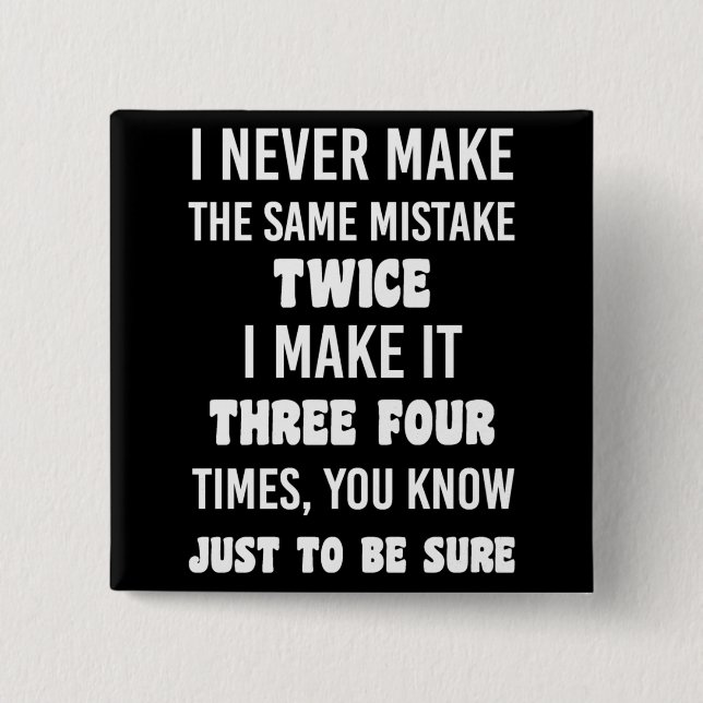 I Never Make The Same Mistake.. | Funny Sarcastic 2 Inch Square Button (Front)