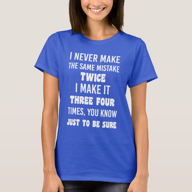 I Never Make The Same Mistake.. | Funny Sarcastic T-Shirt (Front)