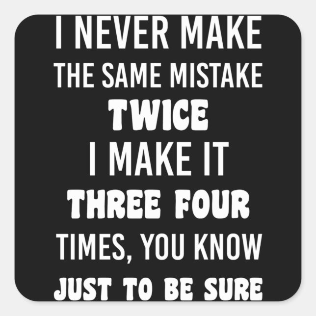 I Never Make The Same Mistake Twice Square Sticker (Front)