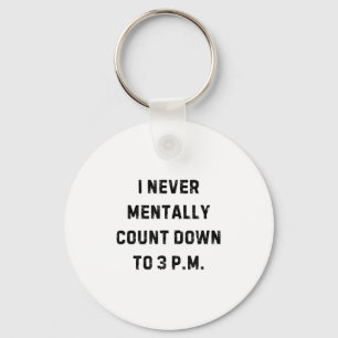 I Never Mentally Count Down To 3 Pm Funny White Li Keychain