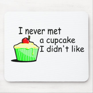 I Never Met A Cupcake I Didn't Like Mouse Pad