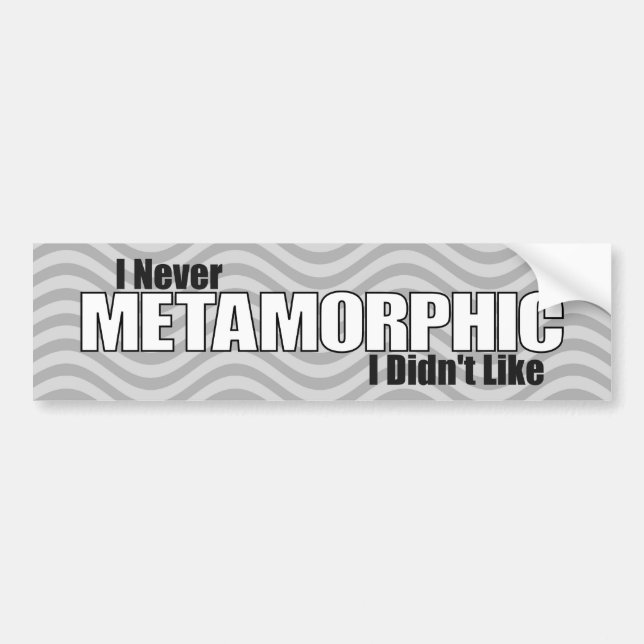 I Never Metamorphic I Didn't Like (Grey) Bumper Sticker (Front)